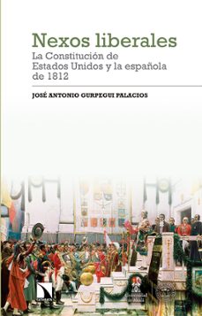 nexos liberales: la constitucion de estados unidos y la española de 1812 (ebook)-jose antonio gurpegui palacios-9788413529042