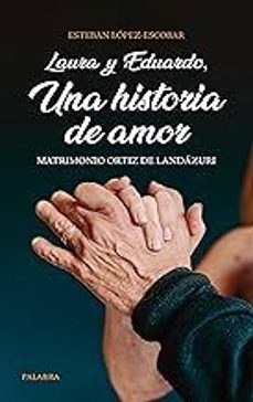 laura y eduardo, una historia de amor. matrimonio ortiz de landaz uri-esteban lopez escobar-9788413684642