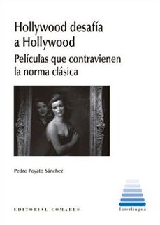 hollywood desafia a hollywood. peliculas que contravienen la norma clasica-pedro poyato sanchez-9788413698342