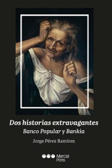 dos historias extravagantes: banco popular y bankia-jorge perez ramirez-9788413818542
