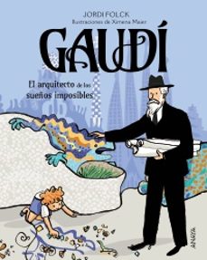 gaudi, el arquitecto de los sueños imposibles-jordi folck-9788414344842