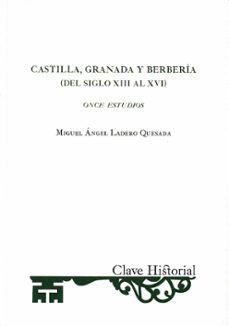 castilla, granada y berberia (del siglo xii al xvi)-miguel angel ladero quesada-9788415069942