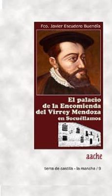 el palacio de la encomienda del virrey mendoza en socuellamos-f. javier escudero buendia-9788415537342