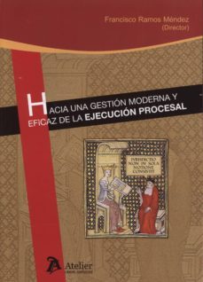 hacia una gestion moderna y eficaz de la ejecucion procesal-francisco ramos mendez-9788415690542