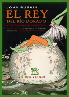 el rey del rio dorado o los hermanos siniestros: una leyenda de estiria-john ruskin-9788416034642