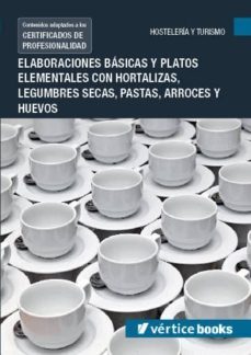uf0066: elaboraciones basicas y platos elementales con hortalizas , legumbres secas, pastas, arroces y huevos-9788416102242