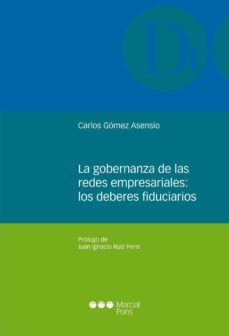 la gobernanza de las redes empresariales: los deberes fiduciarios-carlos gomez asensio-9788416212842