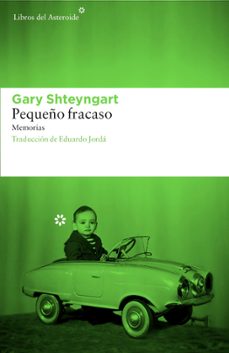 pequeño fracaso-gary shteyngart-9788416213542
