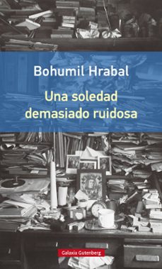 una soledad demasiado ruidosa-bohumil hrabal-9788416252442