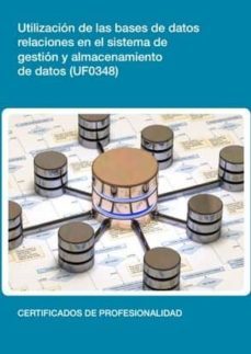 (i.b.d.) utilizacion de las bases de datos relaciones en el sistemas de gestion y almacenamiento de datos (uf0348)-9788416275342