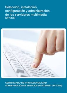 seleccion, instalacion, configuracion y administracion de los ser vidores multimedia  (uf1276)-9788416424542