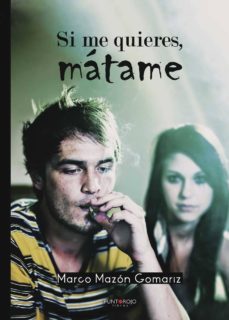si me quieres, matame-marco mazon gomariz-9788416439942
