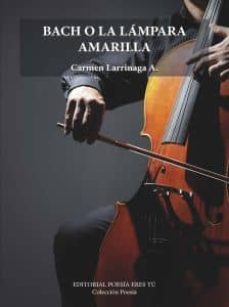 bach o la lampara amarilla-carmen larrinaga-9788416480142