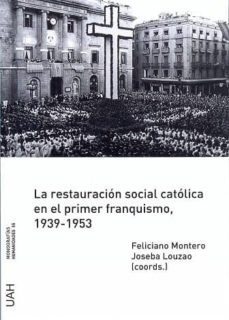 la restauracion social catolica en el primer franquismo, 1939-1953 (ebook)-feliciano montero-9788416599042