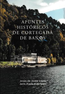apuntes historicos de cortegada de baños-jesus de juana lopez-9788416643042