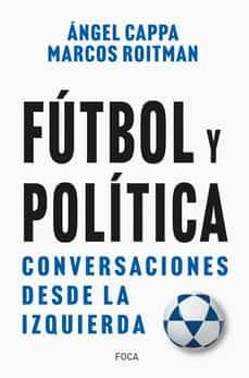 futbol y politica: conversaciones desde la izquierda-angel cappa-marcos roitman rosenman-9788416842742