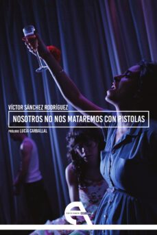 nosotros no nos mataremos con pistolas-victor sanchez rodriguez-9788416923342