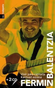 fermin balentzia: vivir para cantarla / kantuari emana (+cd) (castellano-euskara)-fermin balentzia-9788417065942