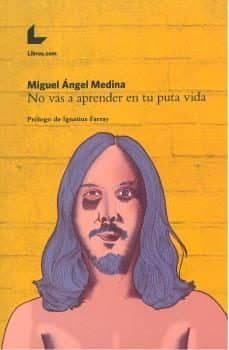 no vas a aprender en tu puta vida-miguel angel medina-9788417236342