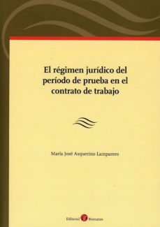 régimen jurídico del período de prueba en el contrato de trabajo-maria jose asquerino lamparero-9788417310042