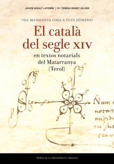 el catala del segle xiv "sie manifesta cosa a tots homens"-javier giralt latorre-9788417358242