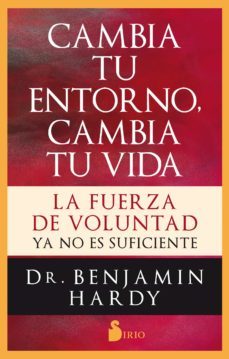 cambia tu entorno, cambia tu vida-benjamin hardy-9788417399542