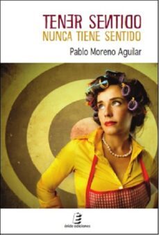 tener sentido nunca tiene sentido-pablo moreno aguilar-9788417659042