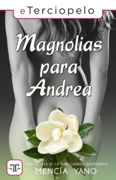 magnolias para andrea (cambios inesperados 2) (ebook)-9788417705442