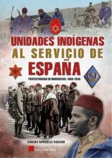 unidades indigenas al servicio de españa. 1906-1956-carlos gonzalez rosado-9788417816742