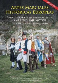 artes marciales historicas europeas. principios de entrenamiento y aprendizaje motor-j. ricardo soto-cesar mazzo sayans-9788417848842