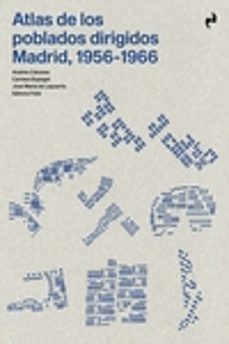 atlas de los poblados dirigidos. madrid, 1956-1966-andres canovas alcaraz-carmen espegel-9788417905842