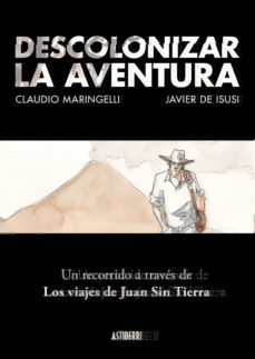 descolonizar la aventura. un recorrido a traves de los viajes de juan sin tierra-claudio maringelli-javie de isusi-9788418215742