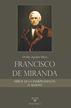 francisco de miranda, heroe de la independencia ¿y mason?-ovidio aguilar meza-9788418379642