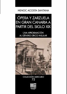 opera y zarzuela en gran canaria a partir del siglo xix. una aproximacion al genero lirico insular-henoc acosta santana-9788418588242