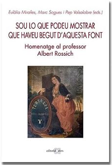sou lo que podeu mostrar que haveu begut d aquesta font. homentage al professor albert rossich-eulalia miralles-9788418618642