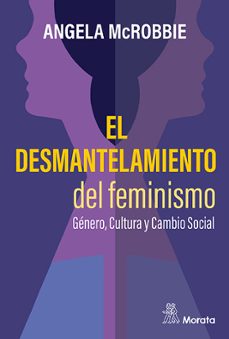 el desmantelamiento del feminismo: genero, cultura y cambio social-angela mcrobbie-9788419287342