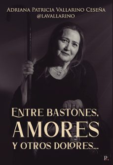 entre bastones, amores y otros dolores... (ebook)-adriana patricia vallarino ceseña-9788419429742