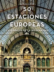 cincuenta estaciones europeas. catedrales de la modernidad-9788419766342