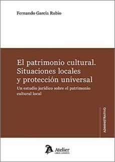 patrimonio cultural. situaciones locales y proteccion universal.un estudio juridico sobre el patrimonio cultural local-9788419773142