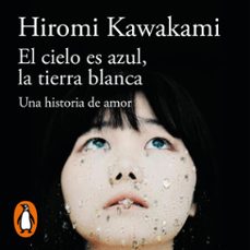 el cielo es azul, la tierra blanca-hiromi kawakami-9788420463742