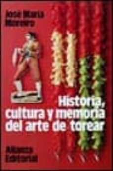 historia, cultura y memoria del arte de torear (2ª ed.)-jose maria moreiro-9788420606842