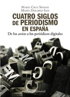 cuatro siglos del periodismo en españa-maria seoane-9788420648842