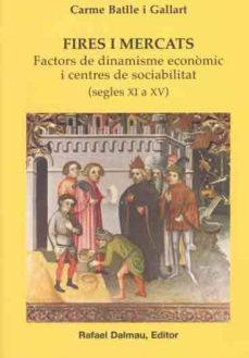 fires i mercats segles xi a xv factors de dinamisme economic i ce ntres de sociabilitat-carme batlle gallart-9788423206742