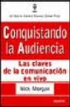 conquistando la audiencia: las claves de la comunicacion en vivo-nick morgan-9788423421442