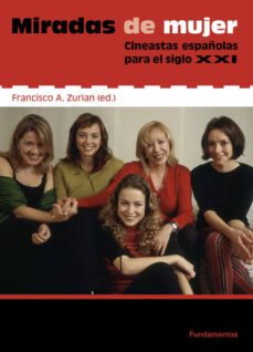 miradas de mujer: cineastas españolas para el siglo xxi-francsico a. zurian-9788424513542