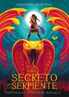 kiranmala y el reino de mas alla 1 : el secreto de la serpiente-sayantani dasgupta-9788424664442