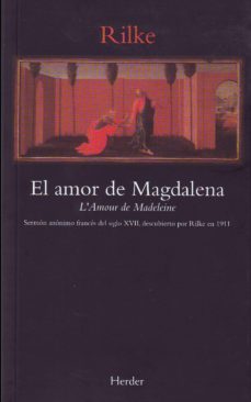el amor de magdalena: sermon anonimo frances del siglo xvii, desc ubierto por rilke en 1911-9788425419942