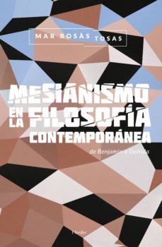 mesianismo en la filosofia contemporanea: de benjamin a derrida-mar rosas tosas-9788425438042