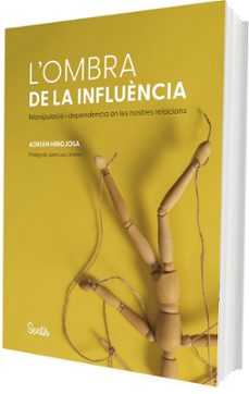 l'ombra de la influencia. l'anatomia de la manipulacio i la depen dencia-adrian hinojosa-9788426740342