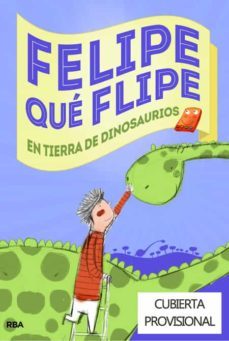 felipe que flipe en tierra de dinosaurios-9788427204942